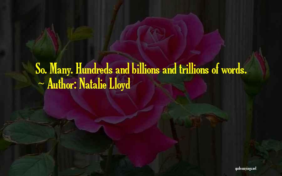 Natalie Lloyd Quotes: So. Many. Hundreds And Billions And Trillions Of Words.