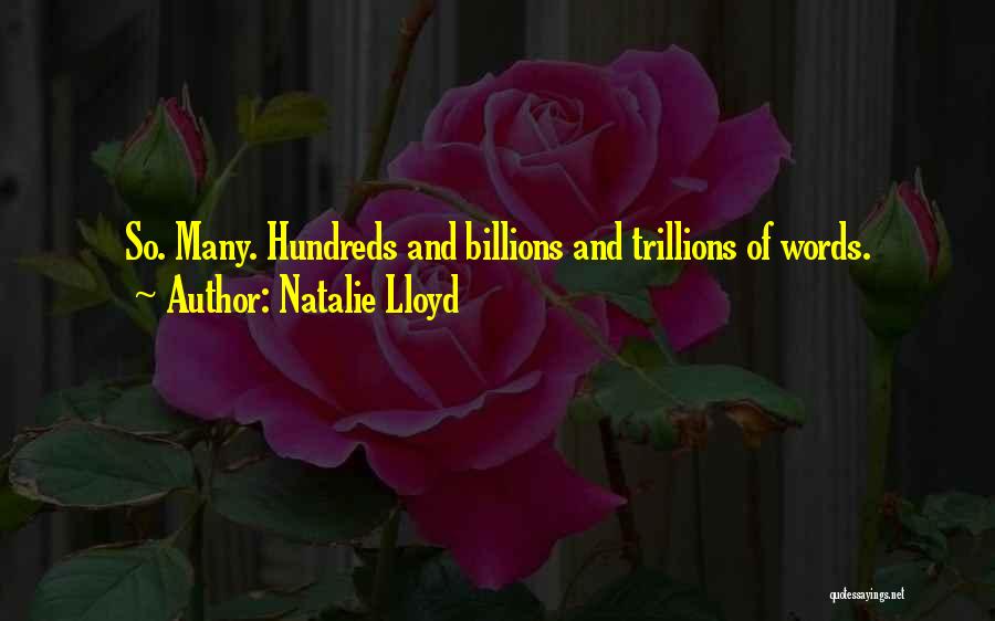 Natalie Lloyd Quotes: So. Many. Hundreds And Billions And Trillions Of Words.