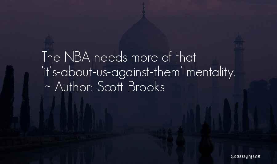 Scott Brooks Quotes: The Nba Needs More Of That 'it's-about-us-against-them' Mentality.