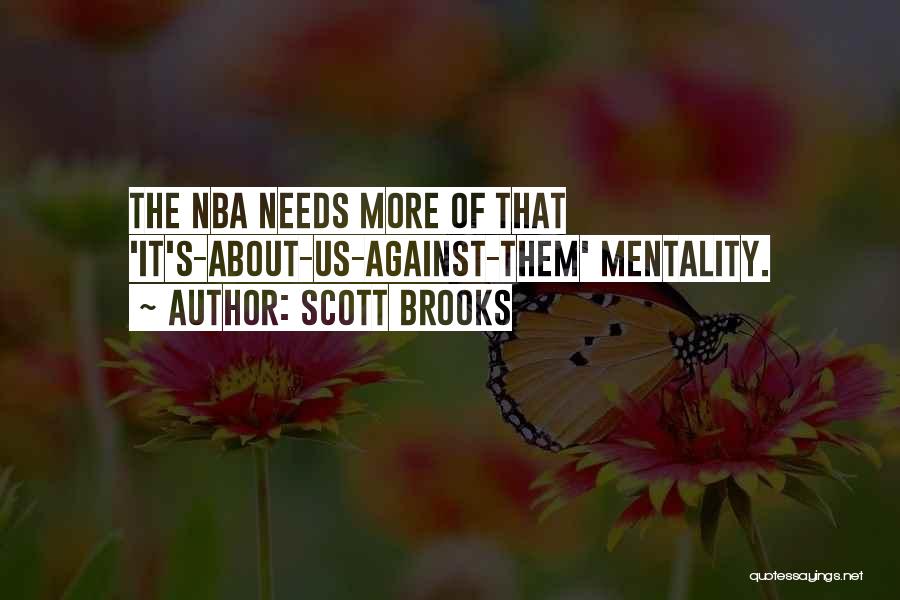 Scott Brooks Quotes: The Nba Needs More Of That 'it's-about-us-against-them' Mentality.