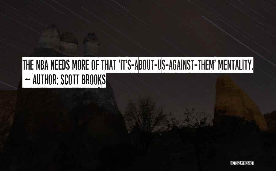 Scott Brooks Quotes: The Nba Needs More Of That 'it's-about-us-against-them' Mentality.