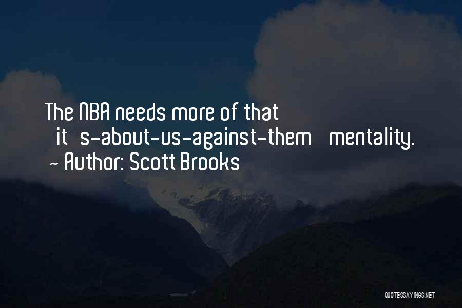 Scott Brooks Quotes: The Nba Needs More Of That 'it's-about-us-against-them' Mentality.