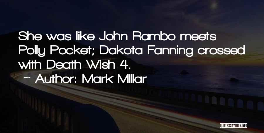 Mark Millar Quotes: She Was Like John Rambo Meets Polly Pocket; Dakota Fanning Crossed With Death Wish 4.
