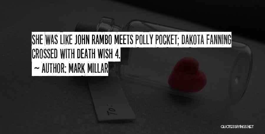Mark Millar Quotes: She Was Like John Rambo Meets Polly Pocket; Dakota Fanning Crossed With Death Wish 4.