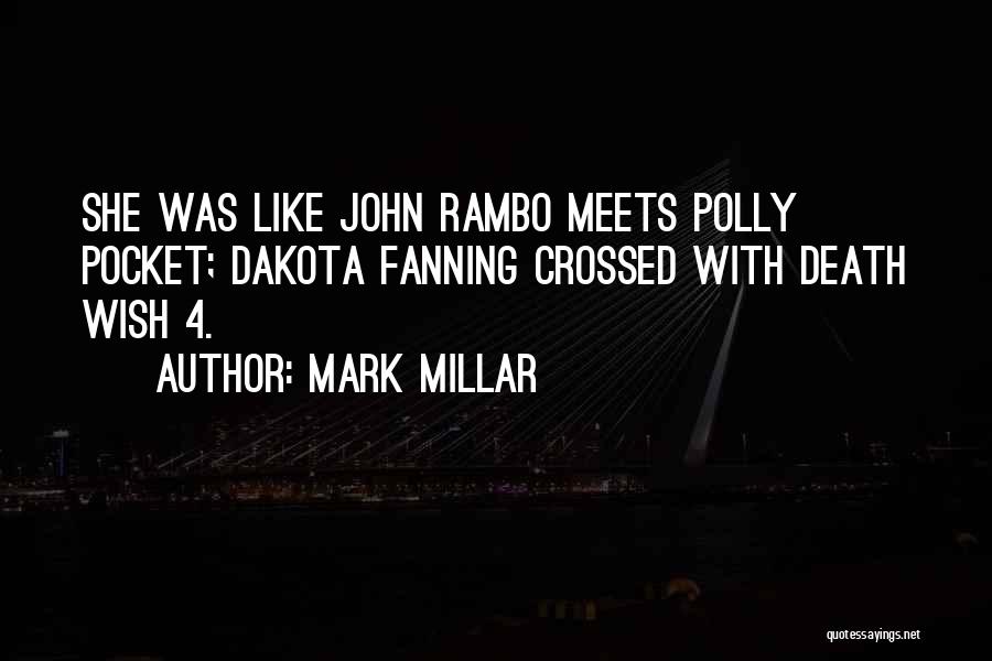 Mark Millar Quotes: She Was Like John Rambo Meets Polly Pocket; Dakota Fanning Crossed With Death Wish 4.
