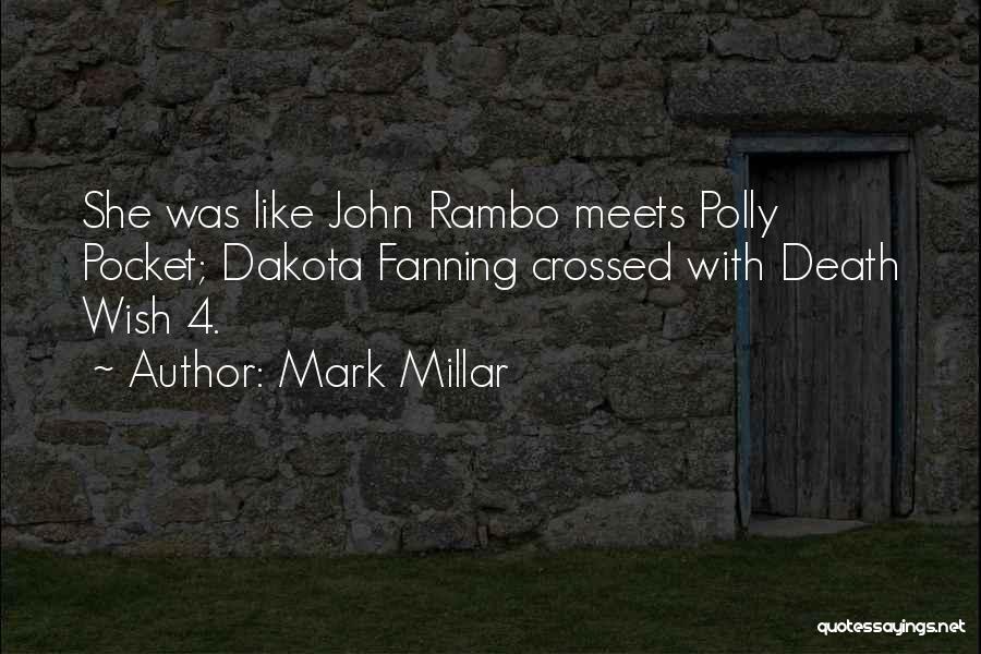 Mark Millar Quotes: She Was Like John Rambo Meets Polly Pocket; Dakota Fanning Crossed With Death Wish 4.