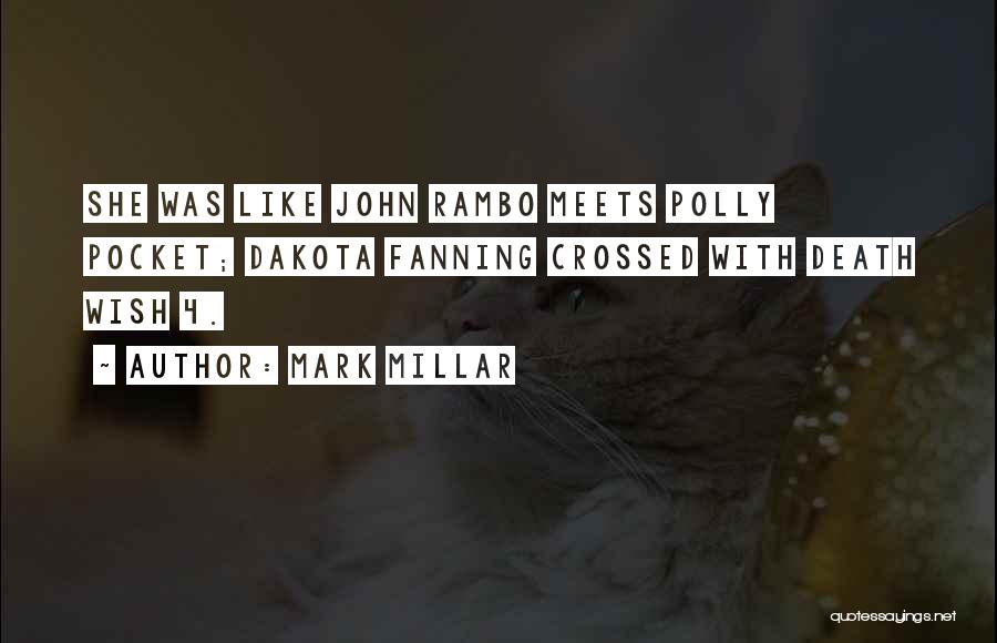 Mark Millar Quotes: She Was Like John Rambo Meets Polly Pocket; Dakota Fanning Crossed With Death Wish 4.