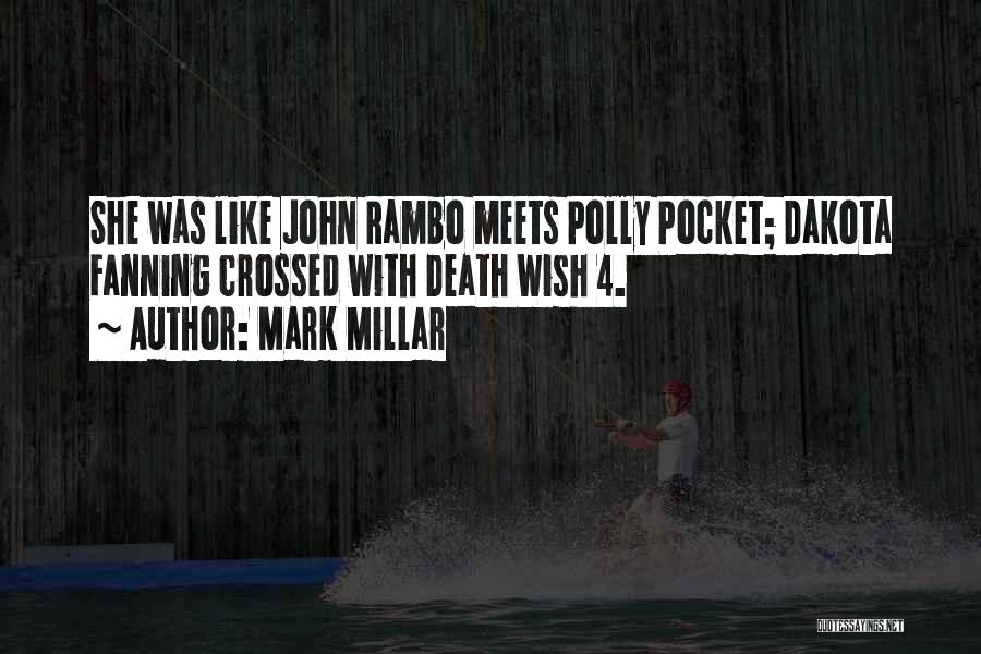 Mark Millar Quotes: She Was Like John Rambo Meets Polly Pocket; Dakota Fanning Crossed With Death Wish 4.