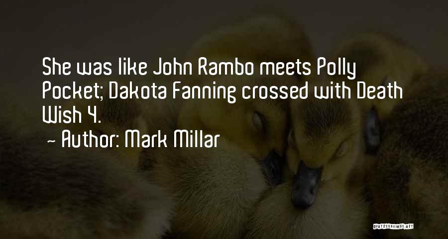 Mark Millar Quotes: She Was Like John Rambo Meets Polly Pocket; Dakota Fanning Crossed With Death Wish 4.