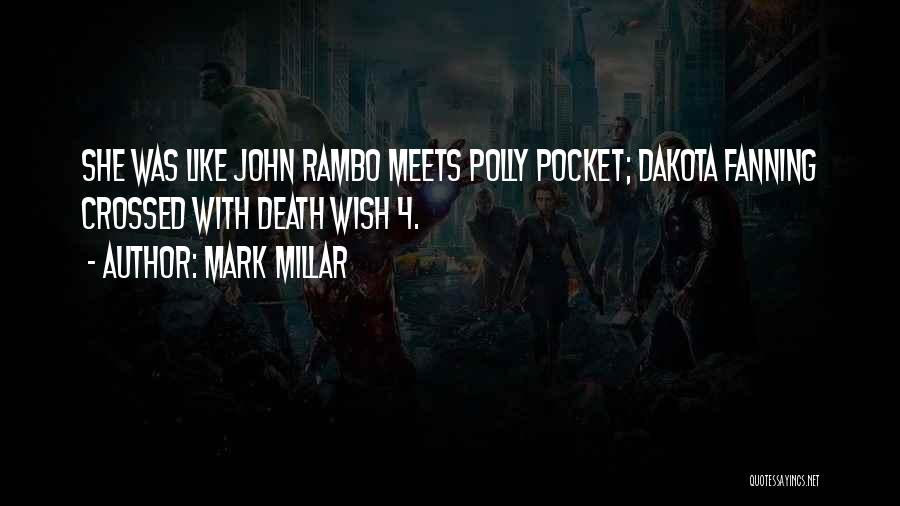 Mark Millar Quotes: She Was Like John Rambo Meets Polly Pocket; Dakota Fanning Crossed With Death Wish 4.
