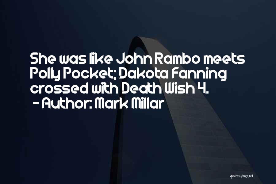 Mark Millar Quotes: She Was Like John Rambo Meets Polly Pocket; Dakota Fanning Crossed With Death Wish 4.