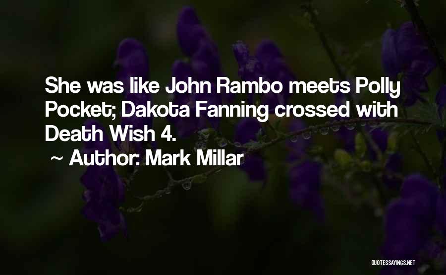 Mark Millar Quotes: She Was Like John Rambo Meets Polly Pocket; Dakota Fanning Crossed With Death Wish 4.