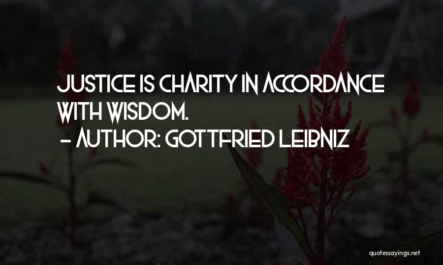 Gottfried Leibniz Quotes: Justice Is Charity In Accordance With Wisdom.