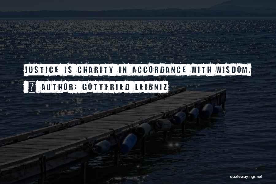 Gottfried Leibniz Quotes: Justice Is Charity In Accordance With Wisdom.