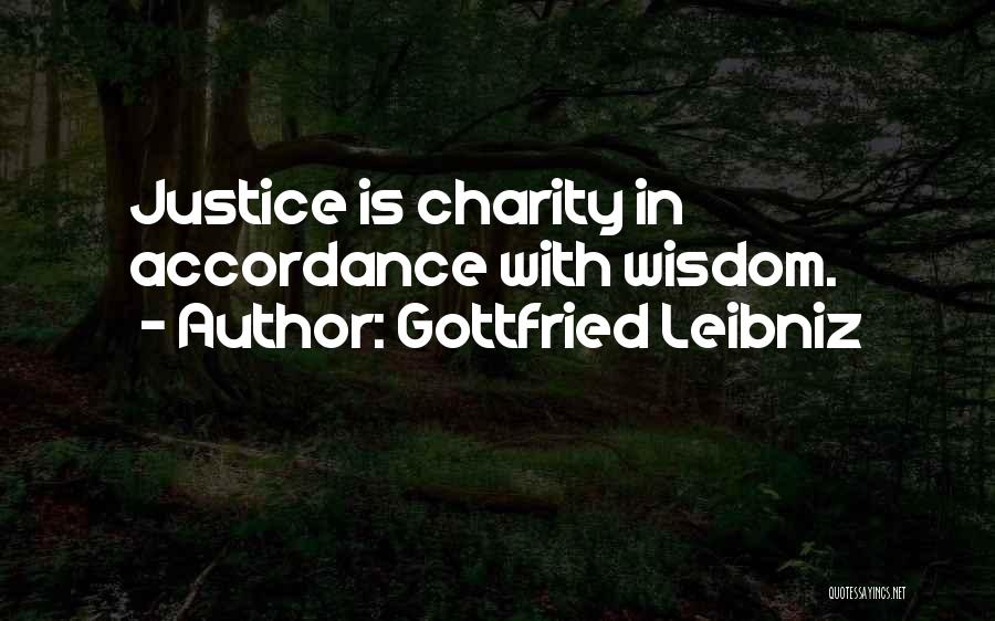 Gottfried Leibniz Quotes: Justice Is Charity In Accordance With Wisdom.