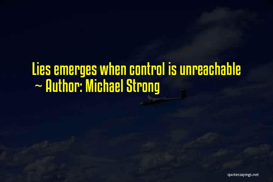 Michael Strong Quotes: Lies Emerges When Control Is Unreachable