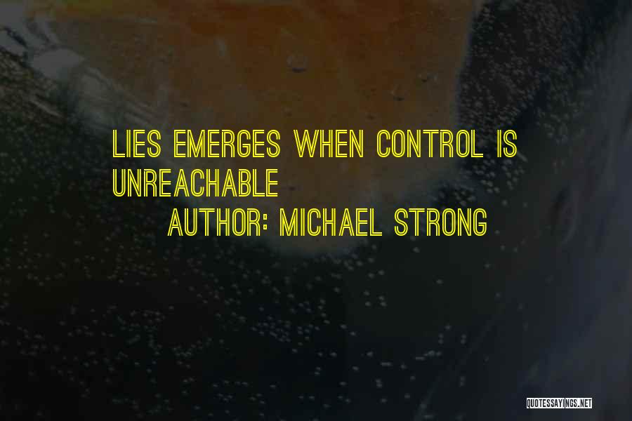 Michael Strong Quotes: Lies Emerges When Control Is Unreachable