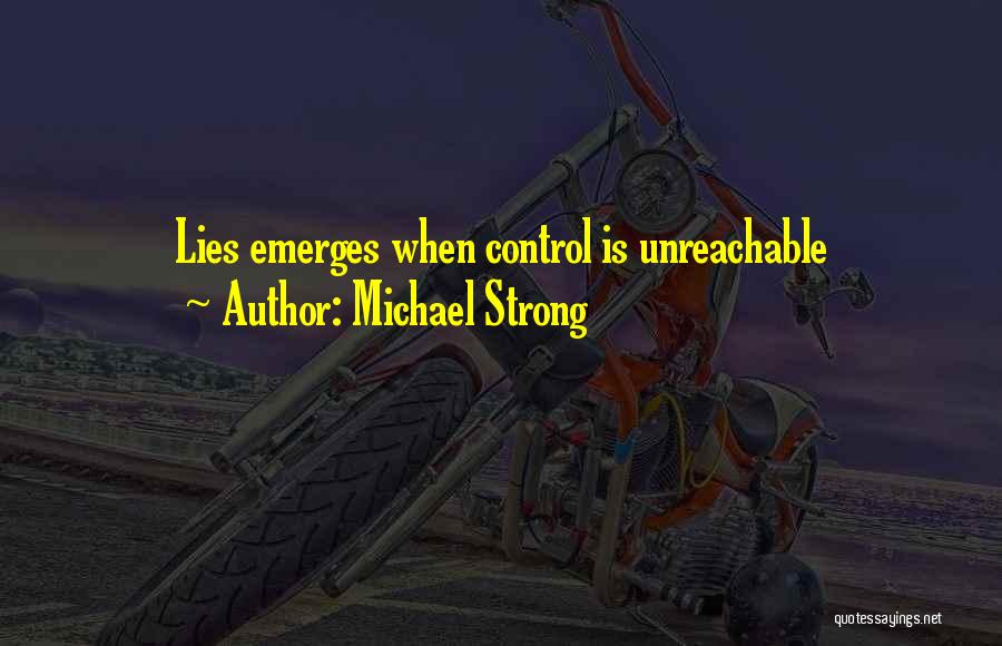 Michael Strong Quotes: Lies Emerges When Control Is Unreachable