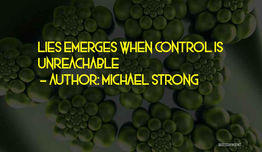 Michael Strong Quotes: Lies Emerges When Control Is Unreachable