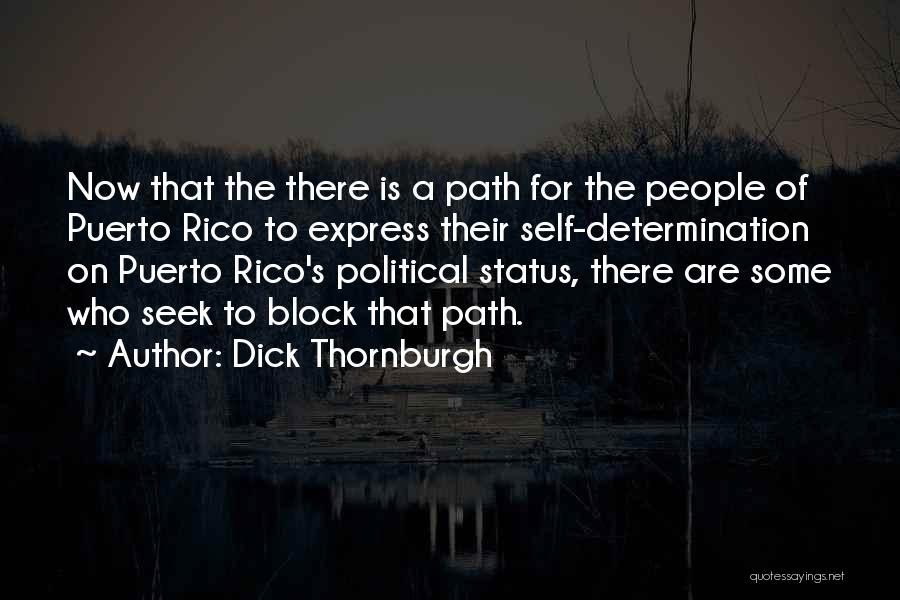 Dick Thornburgh Quotes: Now That The There Is A Path For The People Of Puerto Rico To Express Their Self-determination On Puerto Rico's