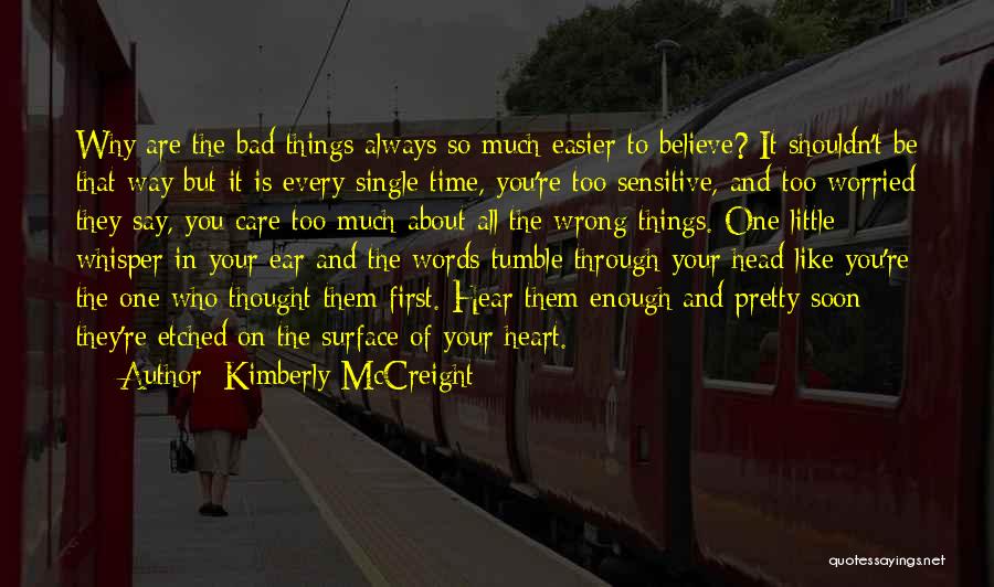 Kimberly McCreight Quotes: Why Are The Bad Things Always So Much Easier To Believe? It Shouldn't Be That Way But It Is Every