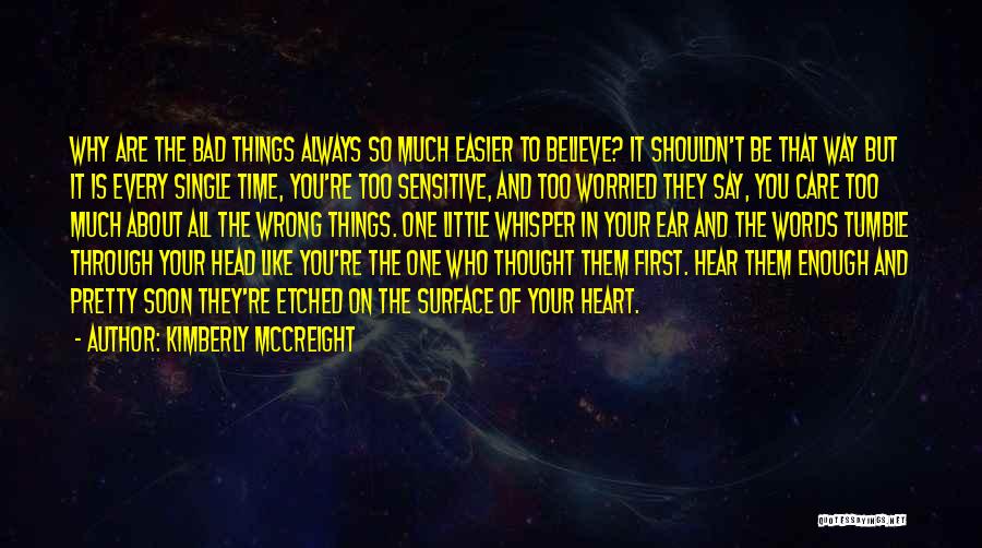 Kimberly McCreight Quotes: Why Are The Bad Things Always So Much Easier To Believe? It Shouldn't Be That Way But It Is Every