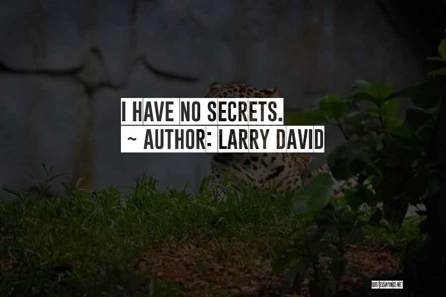 Larry David Quotes: I Have No Secrets.
