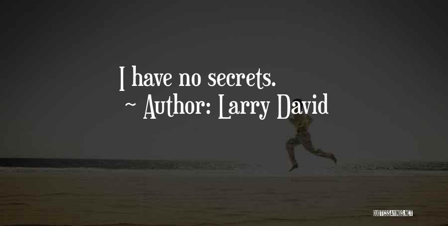 Larry David Quotes: I Have No Secrets.