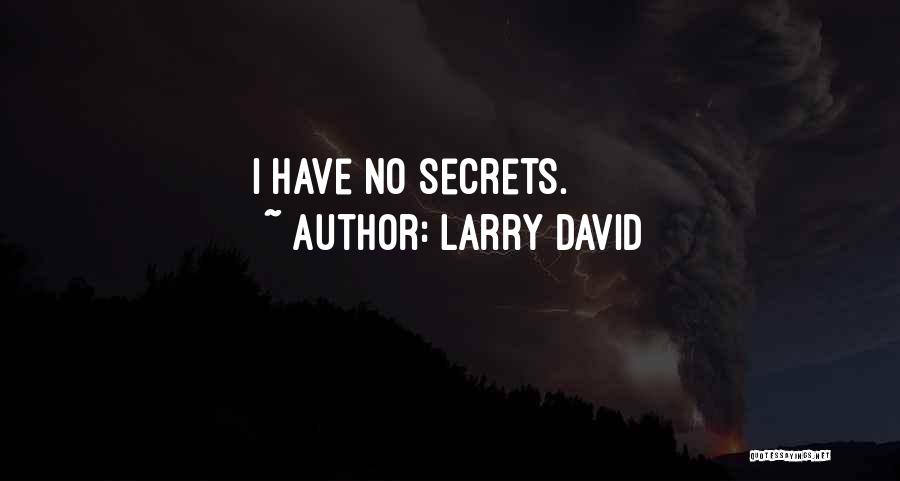 Larry David Quotes: I Have No Secrets.