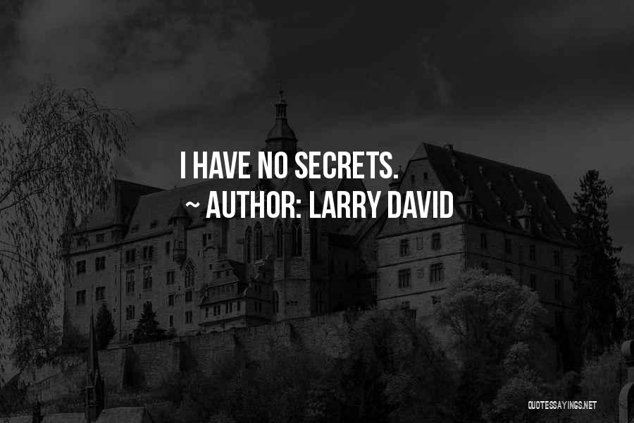 Larry David Quotes: I Have No Secrets.