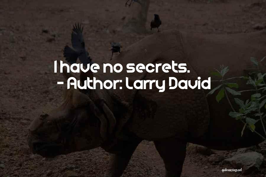 Larry David Quotes: I Have No Secrets.