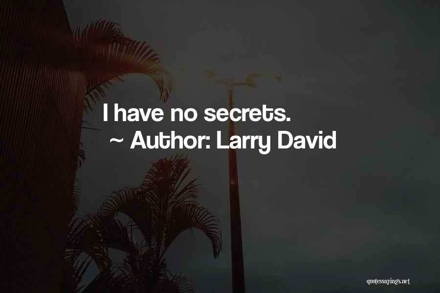 Larry David Quotes: I Have No Secrets.