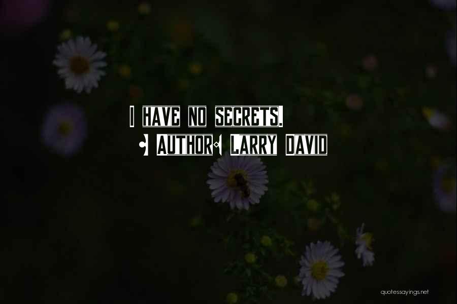 Larry David Quotes: I Have No Secrets.