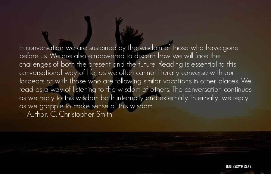 C. Christopher Smith Quotes: In Conversation We Are Sustained By The Wisdom Of Those Who Have Gone Before Us. We Are Also Empowered To