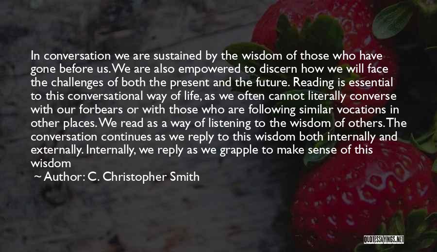 C. Christopher Smith Quotes: In Conversation We Are Sustained By The Wisdom Of Those Who Have Gone Before Us. We Are Also Empowered To