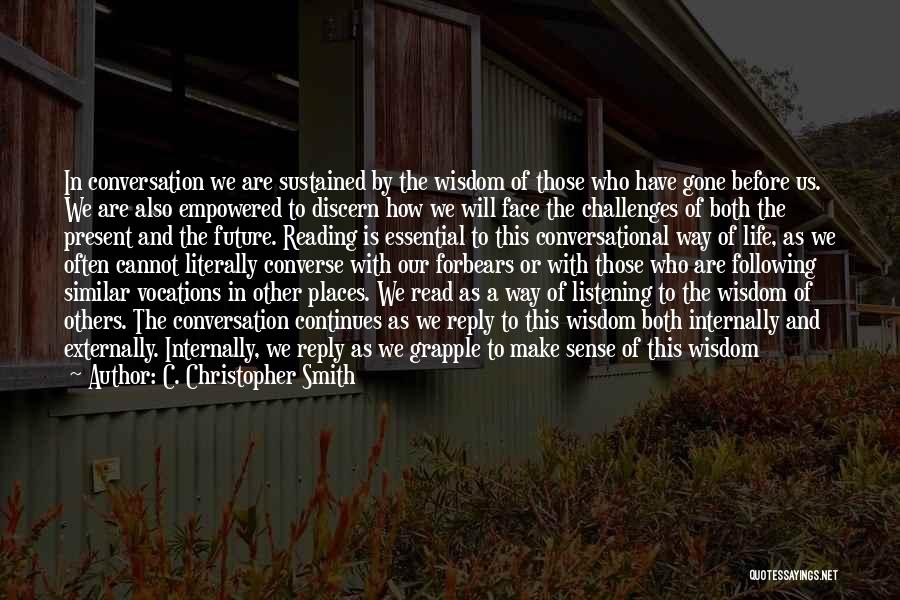 C. Christopher Smith Quotes: In Conversation We Are Sustained By The Wisdom Of Those Who Have Gone Before Us. We Are Also Empowered To