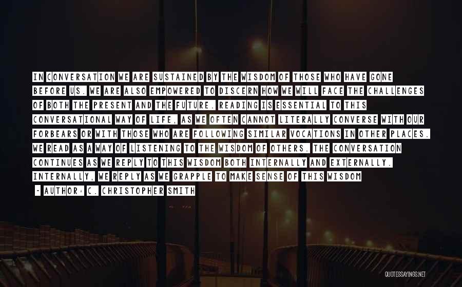 C. Christopher Smith Quotes: In Conversation We Are Sustained By The Wisdom Of Those Who Have Gone Before Us. We Are Also Empowered To