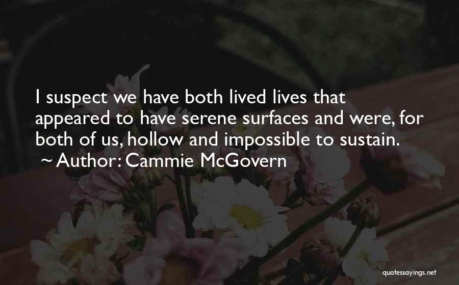 Cammie McGovern Quotes: I Suspect We Have Both Lived Lives That Appeared To Have Serene Surfaces And Were, For Both Of Us, Hollow