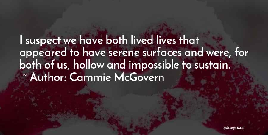 Cammie McGovern Quotes: I Suspect We Have Both Lived Lives That Appeared To Have Serene Surfaces And Were, For Both Of Us, Hollow