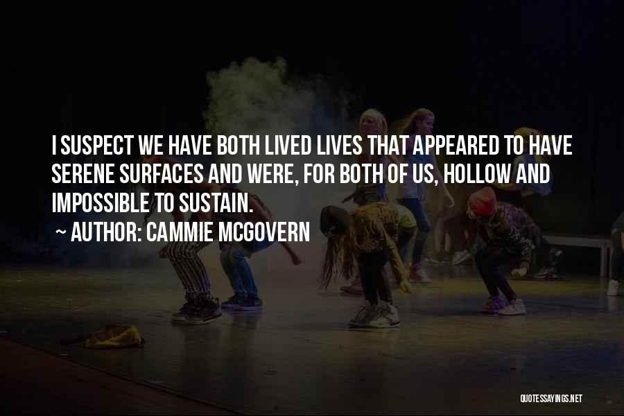 Cammie McGovern Quotes: I Suspect We Have Both Lived Lives That Appeared To Have Serene Surfaces And Were, For Both Of Us, Hollow