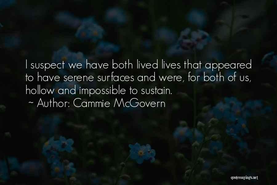 Cammie McGovern Quotes: I Suspect We Have Both Lived Lives That Appeared To Have Serene Surfaces And Were, For Both Of Us, Hollow