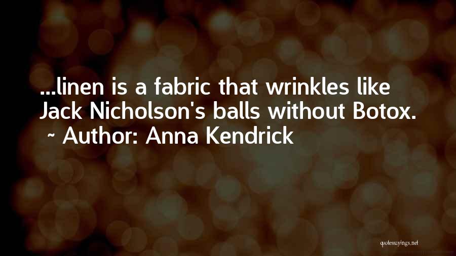 Anna Kendrick Quotes: ...linen Is A Fabric That Wrinkles Like Jack Nicholson's Balls Without Botox.