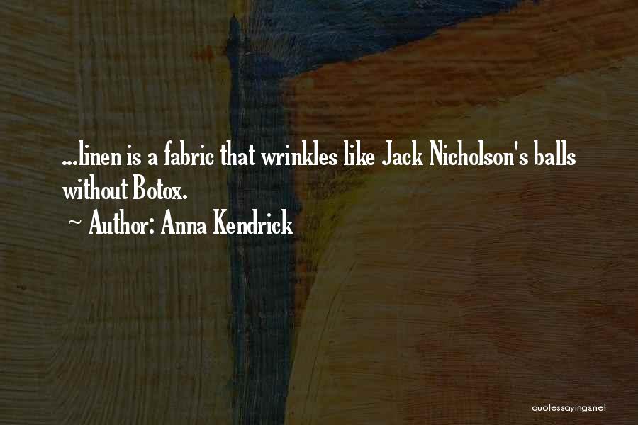 Anna Kendrick Quotes: ...linen Is A Fabric That Wrinkles Like Jack Nicholson's Balls Without Botox.