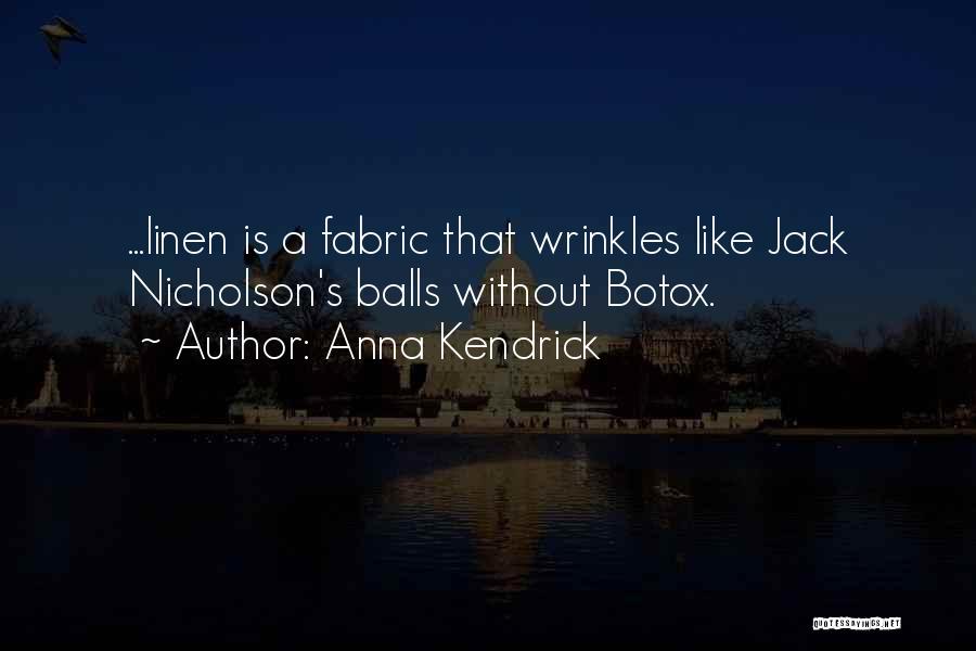 Anna Kendrick Quotes: ...linen Is A Fabric That Wrinkles Like Jack Nicholson's Balls Without Botox.