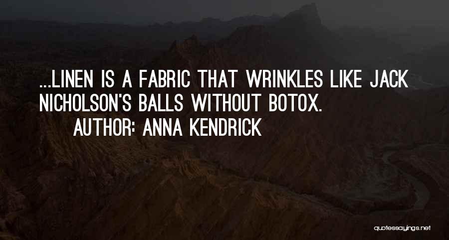 Anna Kendrick Quotes: ...linen Is A Fabric That Wrinkles Like Jack Nicholson's Balls Without Botox.