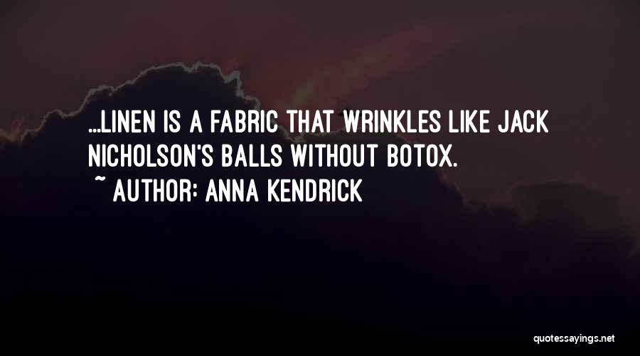 Anna Kendrick Quotes: ...linen Is A Fabric That Wrinkles Like Jack Nicholson's Balls Without Botox.