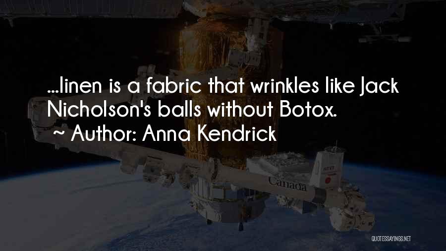 Anna Kendrick Quotes: ...linen Is A Fabric That Wrinkles Like Jack Nicholson's Balls Without Botox.