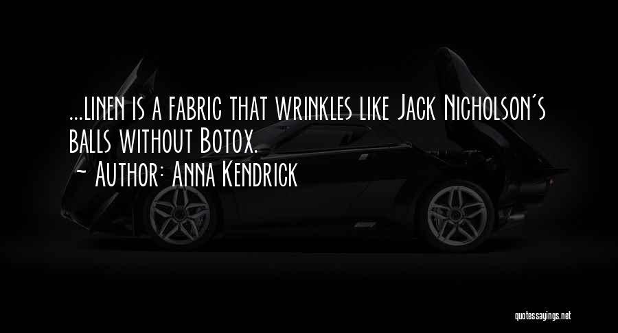 Anna Kendrick Quotes: ...linen Is A Fabric That Wrinkles Like Jack Nicholson's Balls Without Botox.