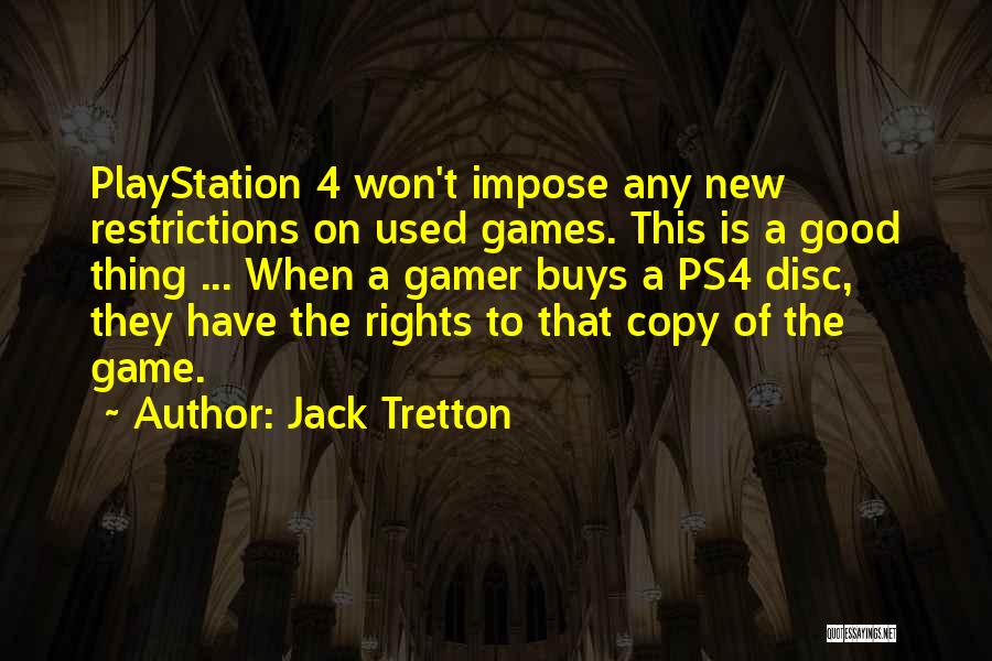Jack Tretton Quotes: Playstation 4 Won't Impose Any New Restrictions On Used Games. This Is A Good Thing ... When A Gamer Buys