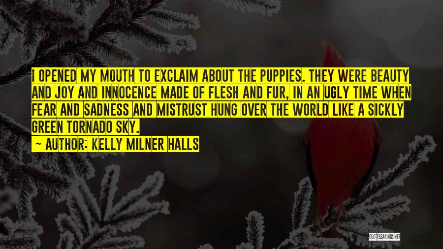 Kelly Milner Halls Quotes: I Opened My Mouth To Exclaim About The Puppies. They Were Beauty And Joy And Innocence Made Of Flesh And